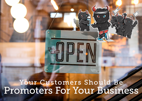 Your Customers Should Be Promoters For Your Business