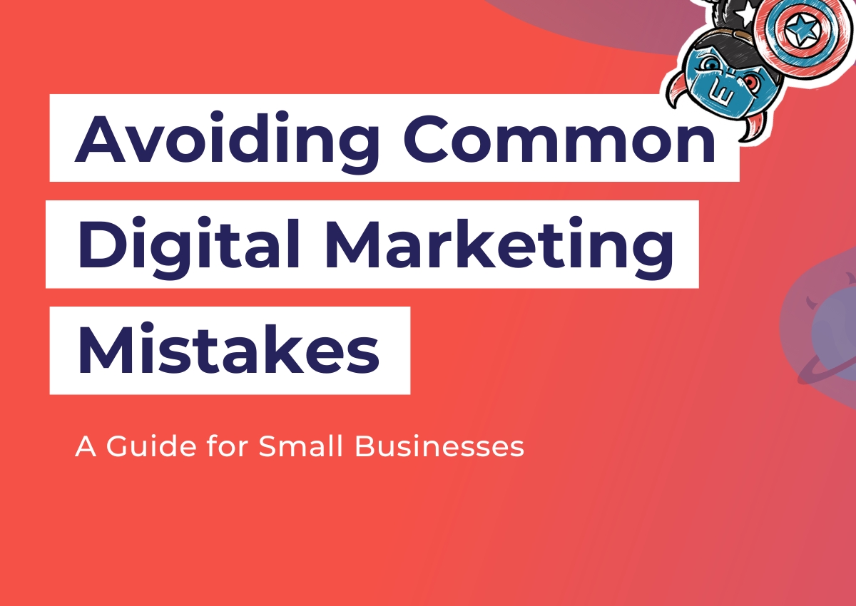 Avoiding Common Digital Marketing Mistakes: A Guide for Small Businesses