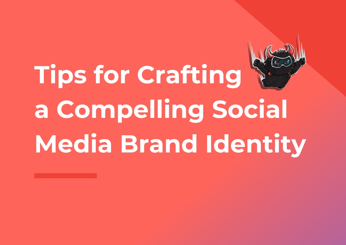 Tips for crafting a compelling social media brand identity