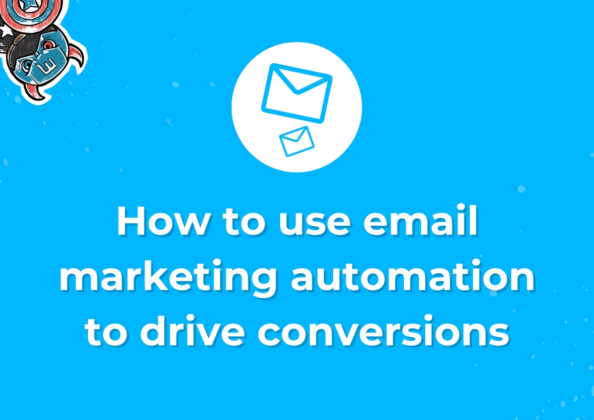 How to use email marketing automation to drive conversions