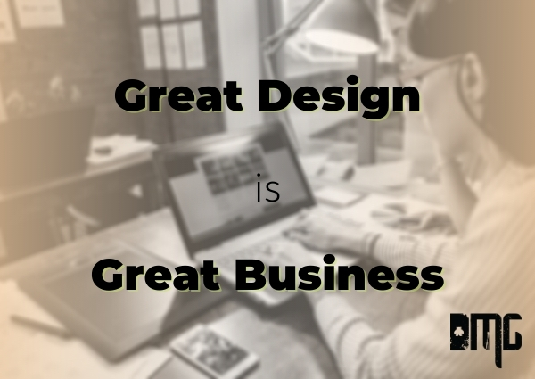 Great design is great business: Why good design matters to your business