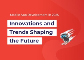 Mobile App Development in 2025: Innovations and Trends Shaping the Future