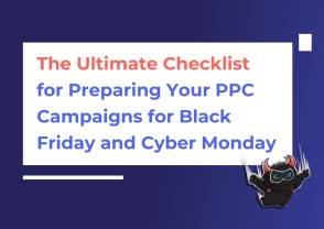 The Ultimate Checklist for Preparing Your PPC Campaigns for Black Friday and Cyber Monday