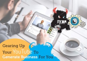 Gearing Up Your YouTube To Generate Business For You